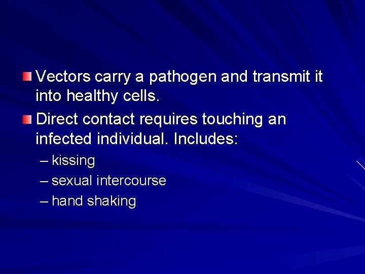 Vectors carry a pathogen and transmit it into healthy cells. Direct contact requires touching