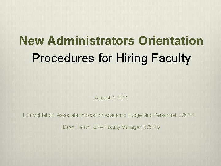 New Administrators Orientation Procedures for Hiring Faculty August 7, 2014 Lori Mc. Mahon, Associate