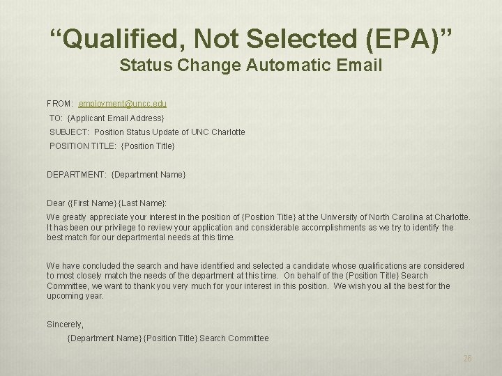 “Qualified, Not Selected (EPA)” Status Change Automatic Email FROM: employment@uncc. edu TO: {Applicant Email