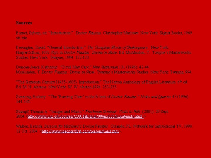 Sources Barnet, Sylvan, ed. “Introduction. ” Doctor Faustus. Christopher Marlowe. New York: Signet Books,
