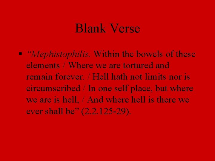 Blank Verse § “Mephistophilis. Within the bowels of these elements / Where we are