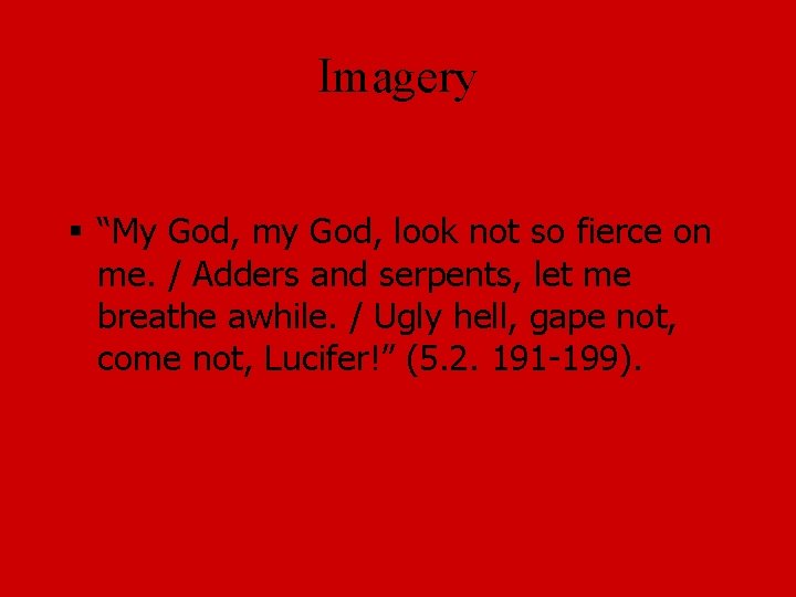 Imagery § “My God, my God, look not so fierce on me. / Adders