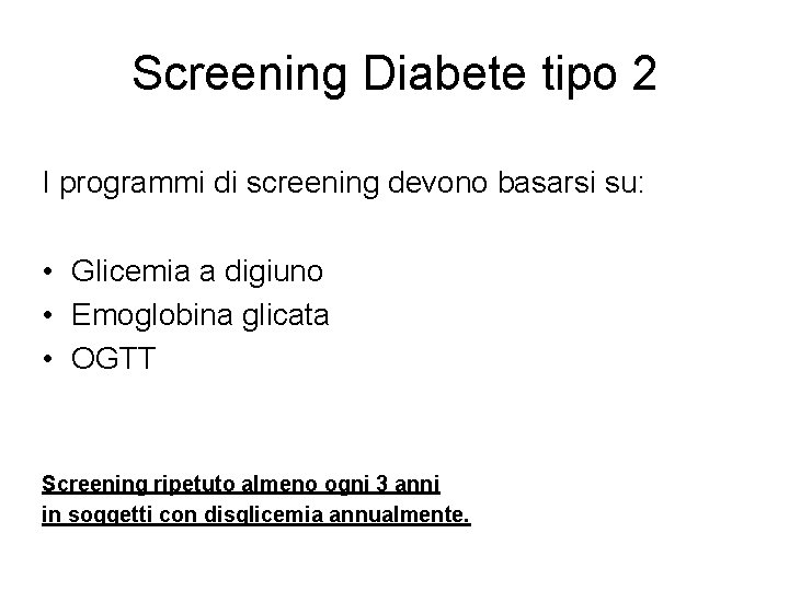 Screening Diabete tipo 2 I programmi di screening devono basarsi su: • Glicemia a