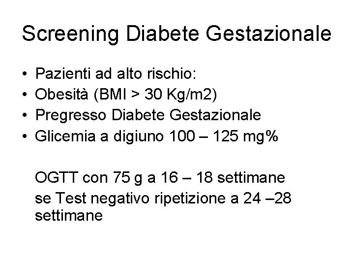 Screening Diabete Gestazionale • • Pazienti ad alto rischio: Obesità (BMI > 30 Kg/m
