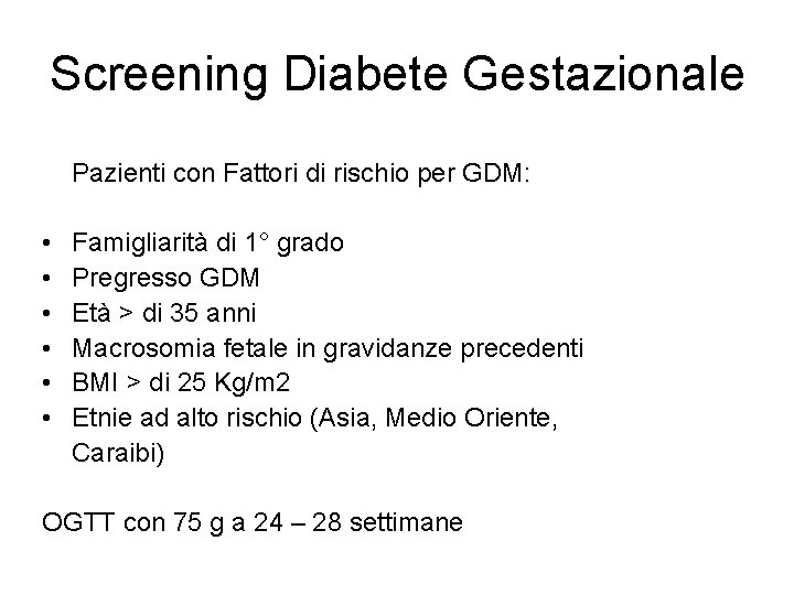 Screening Diabete Gestazionale Pazienti con Fattori di rischio per GDM: • • • Famigliarità