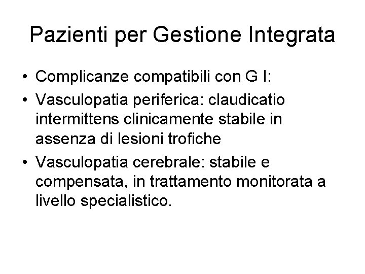 Pazienti per Gestione Integrata • Complicanze compatibili con G I: • Vasculopatia periferica: claudicatio