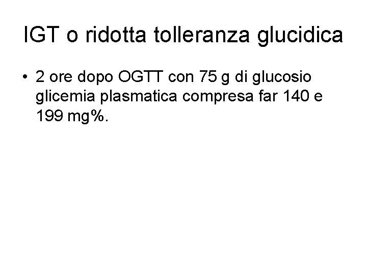 IGT o ridotta tolleranza glucidica • 2 ore dopo OGTT con 75 g di