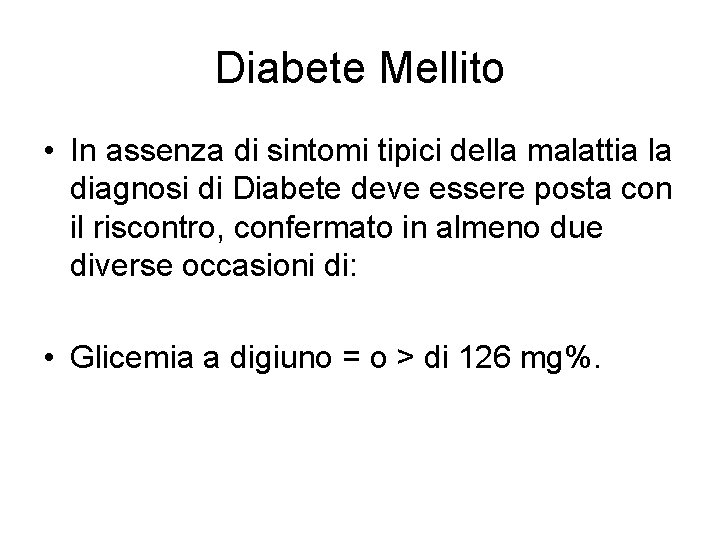 Diabete Mellito • In assenza di sintomi tipici della malattia la diagnosi di Diabete