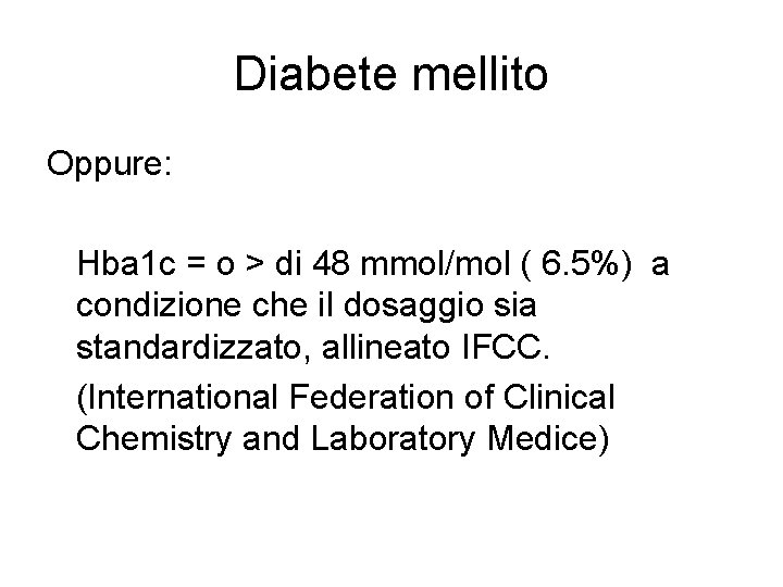 Diabete mellito Oppure: Hba 1 c = o > di 48 mmol/mol ( 6.