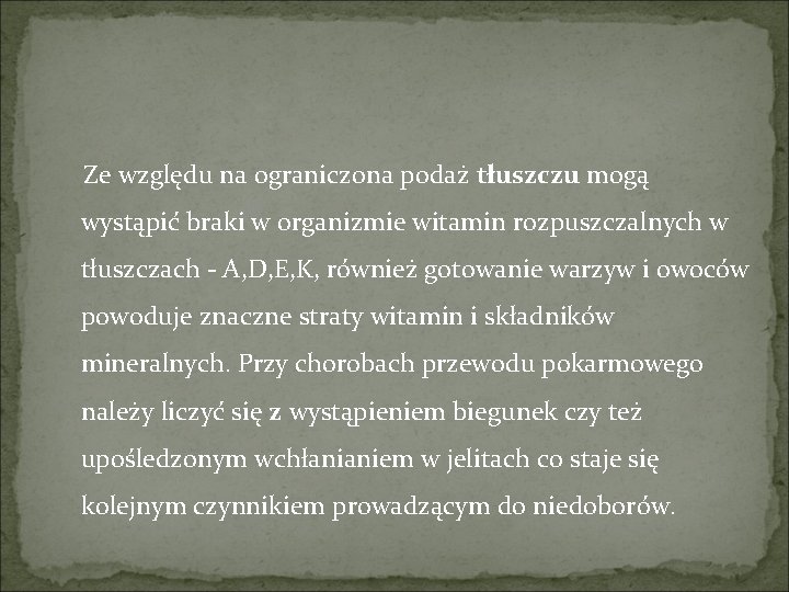 Ze względu na ograniczona podaż tłuszczu mogą wystąpić braki w organizmie witamin rozpuszczalnych w