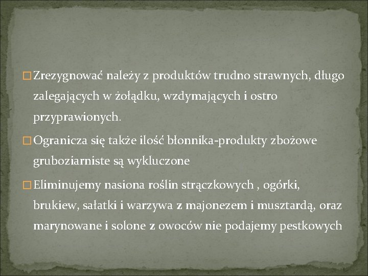 � Zrezygnować należy z produktów trudno strawnych, długo zalegających w żołądku, wzdymających i ostro