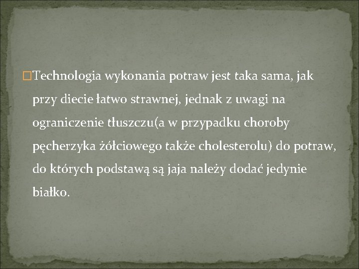 �Technologia wykonania potraw jest taka sama, jak przy diecie łatwo strawnej, jednak z uwagi