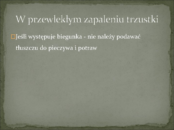 W przewlekłym zapaleniu trzustki �Jeśli występuje biegunka - nie należy podawać tłuszczu do pieczywa