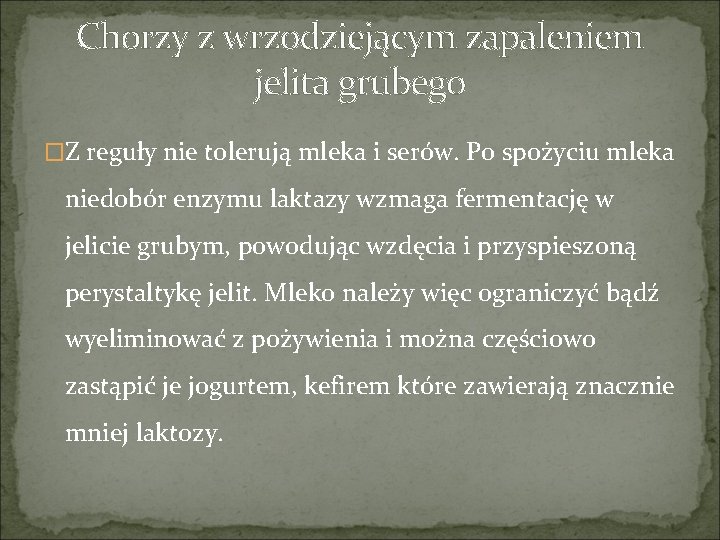 Chorzy z wrzodziejącym zapaleniem jelita grubego �Z reguły nie tolerują mleka i serów. Po