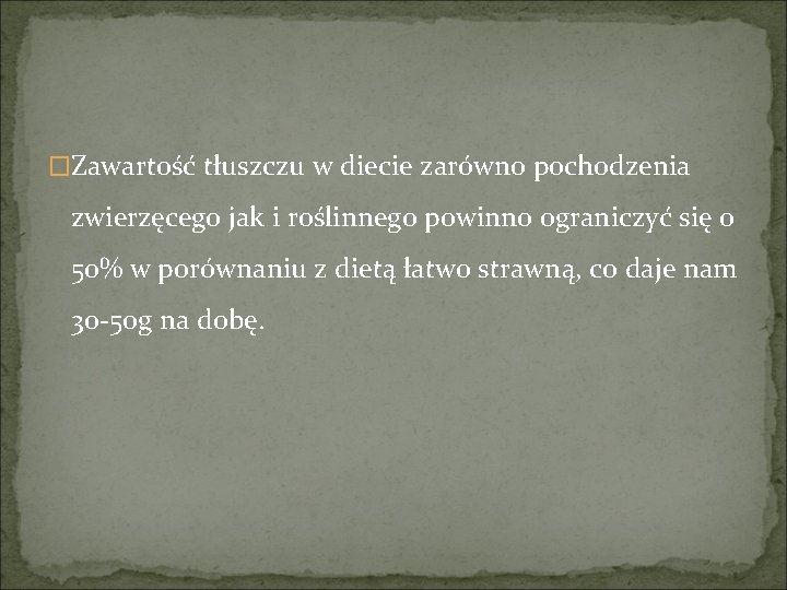 �Zawartość tłuszczu w diecie zarówno pochodzenia zwierzęcego jak i roślinnego powinno ograniczyć się o