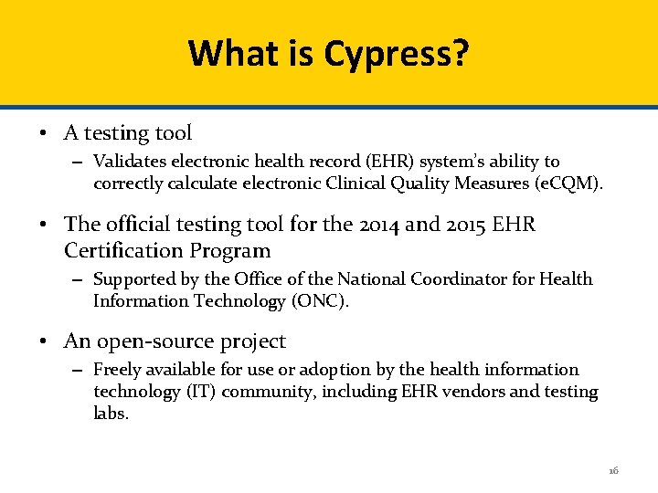 What is Cypress? • A testing tool – Validates electronic health record (EHR) system’s