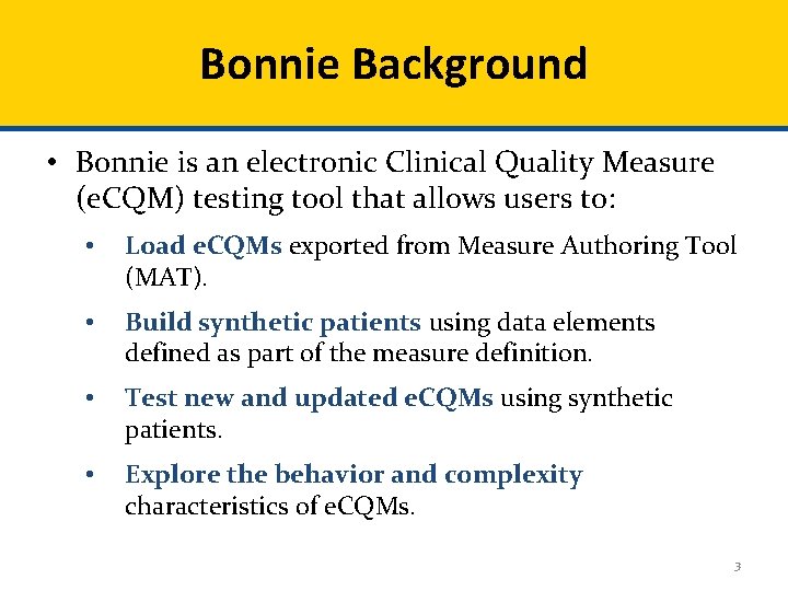 Bonnie Background • Bonnie is an electronic Clinical Quality Measure (e. CQM) testing tool