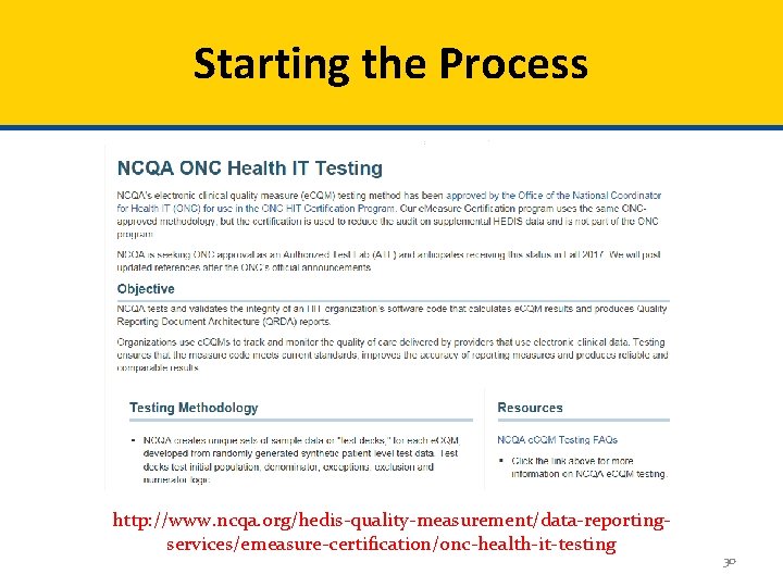 Starting the Process http: //www. ncqa. org/hedis-quality-measurement/data-reportingservices/emeasure-certification/onc-health-it-testing 30 