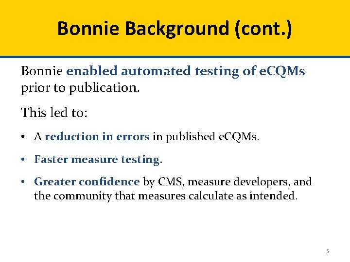 Bonnie Background (cont. ) Bonnie enabled automated testing of e. CQMs prior to publication.