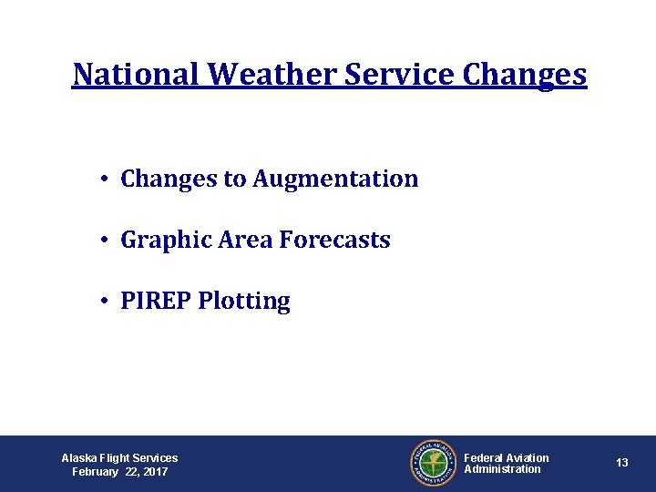 National Weather Service Changes • Changes to Augmentation • Graphic Area Forecasts • PIREP