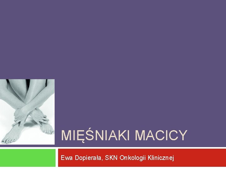 MIĘŚNIAKI MACICY Ewa Dopierała, SKN Onkologii Klinicznej 