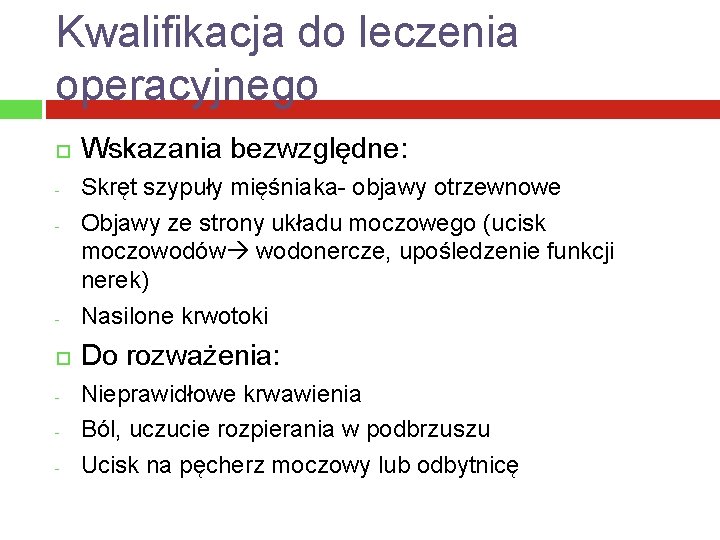 Kwalifikacja do leczenia operacyjnego Wskazania bezwzględne: - Skręt szypuły mięśniaka- objawy otrzewnowe Objawy ze