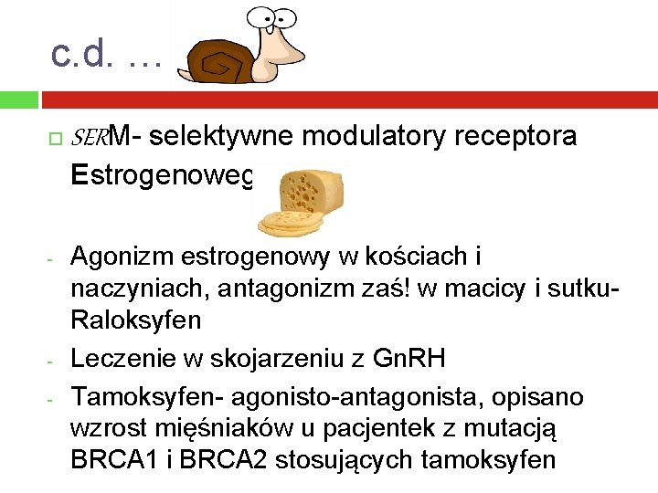 c. d. … SERM- selektywne modulatory receptora Estrogenowego - - Agonizm estrogenowy w kościach