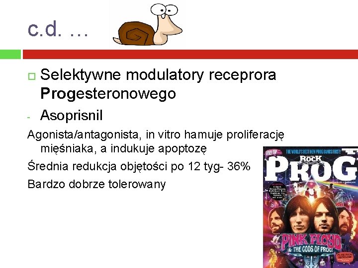 c. d. … - Selektywne modulatory receprora Progesteronowego Asoprisnil Agonista/antagonista, in vitro hamuje proliferację