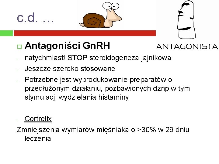 c. d. … - Antagoniści Gn. RH natychmiast! STOP steroidogeneza jajnikowa Jeszcze szeroko stosowane
