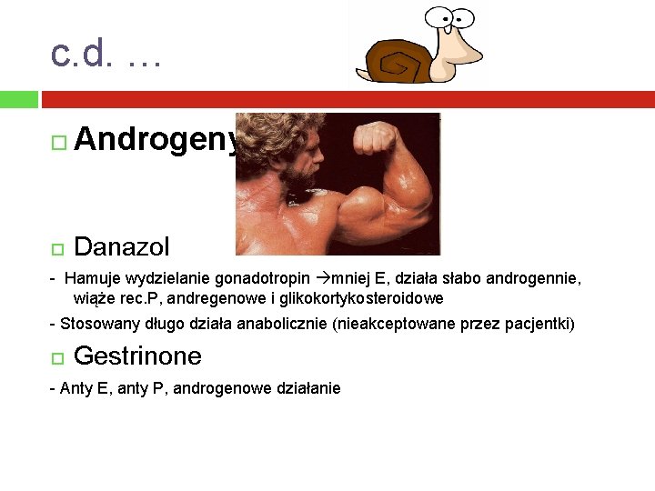 c. d. … Androgeny Danazol - Hamuje wydzielanie gonadotropin mniej E, działa słabo androgennie,