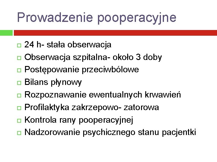 Prowadzenie pooperacyjne 24 h- stała obserwacja Obserwacja szpitalna- około 3 doby Postępowanie przeciwbólowe Bilans