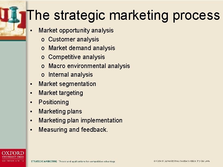 The strategic marketing process • Market opportunity analysis o Customer analysis o Market demand