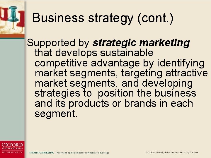 Business strategy (cont. ) Supported by strategic marketing that develops sustainable competitive advantage by