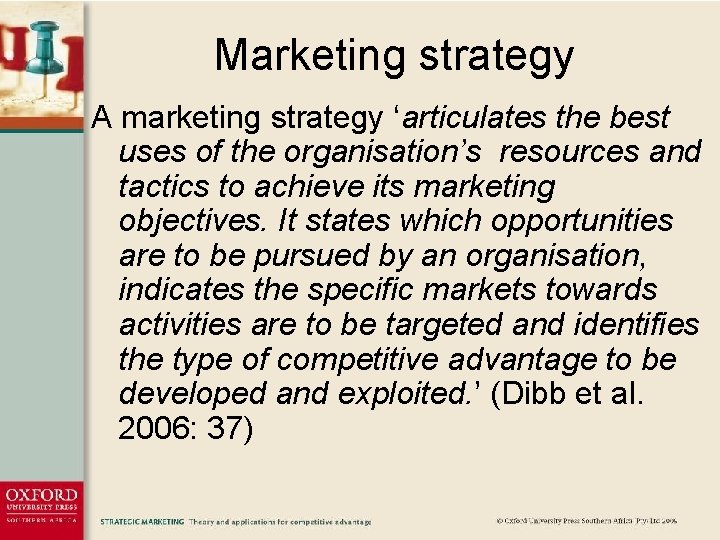 Marketing strategy A marketing strategy ‘articulates the best uses of the organisation’s resources and