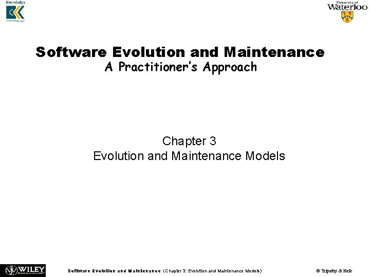 Software Evolution and Maintenance A Practitioner’s Approach Chapter 3 Evolution and Maintenance Models Software