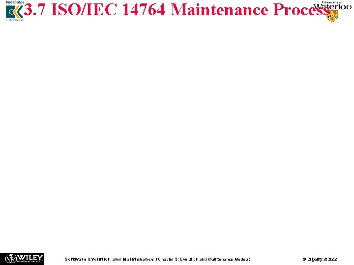 3. 7 ISO/IEC 14764 Maintenance Process n ISO/IEC 14764 is an international standard for