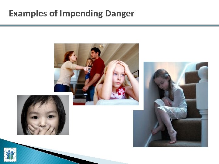 Examples of Impending Danger 