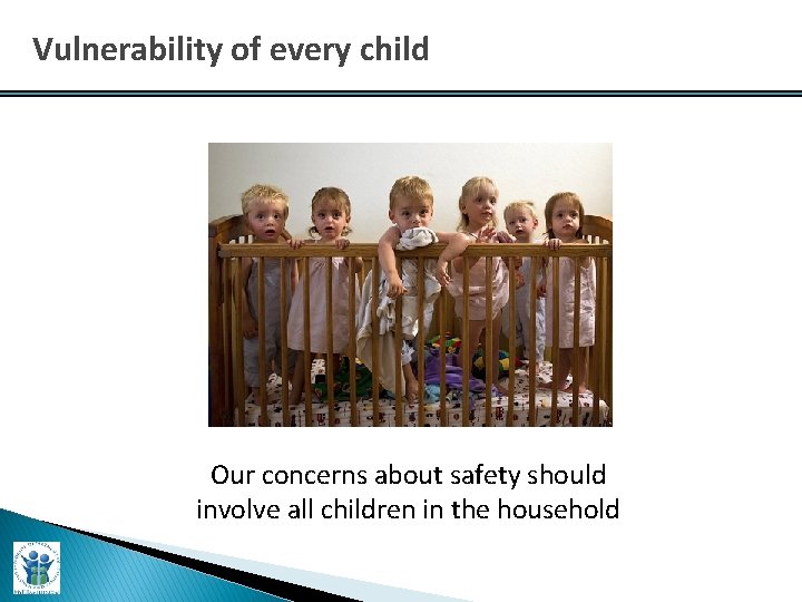 Vulnerability of every child Our concerns about safety should involve all children in the