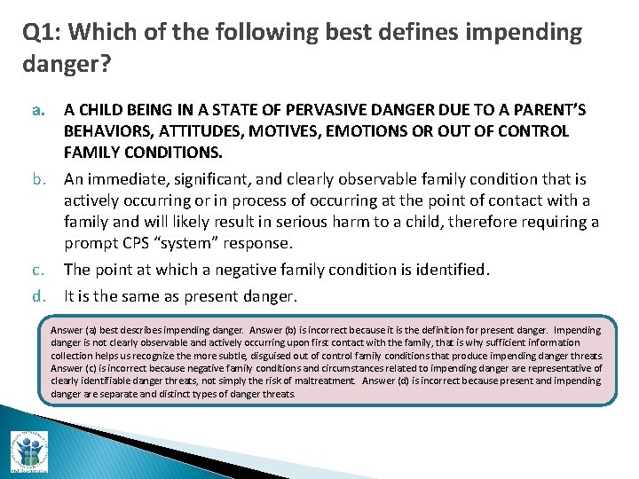 Q 1: Which of the following best defines impending danger? a. A CHILD BEING