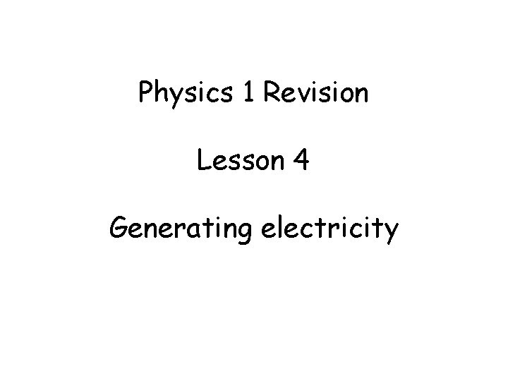 Physics 1 Revision Lesson 4 Generating electricity 