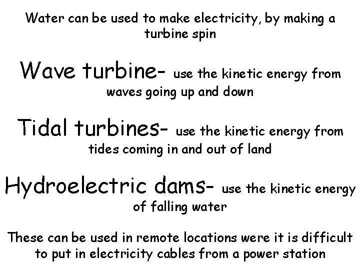 Water can be used to make electricity, by making a turbine spin Wave turbine-