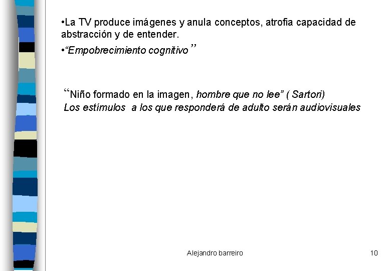  • La TV produce imágenes y anula conceptos, atrofia capacidad de abstracción y