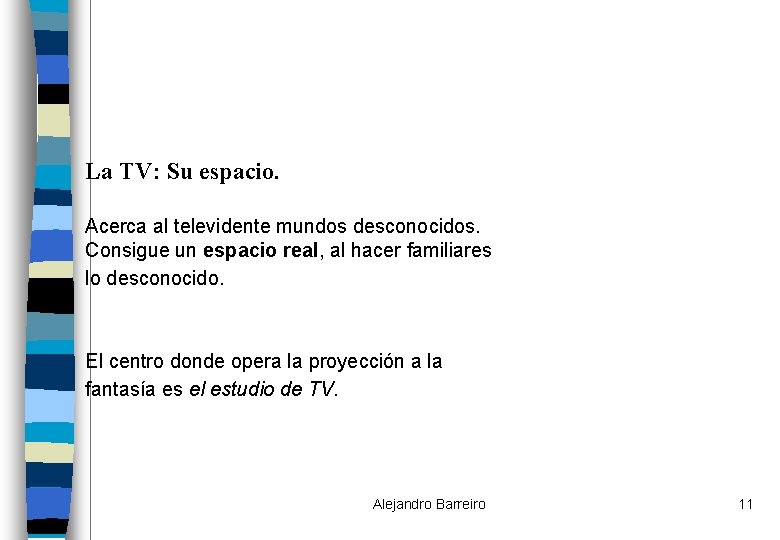 La TV: Su espacio. Acerca al televidente mundos desconocidos. Consigue un espacio real, al