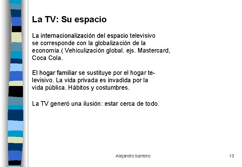 La TV: Su espacio La internacionalización del espacio televisivo se corresponde con la globalización