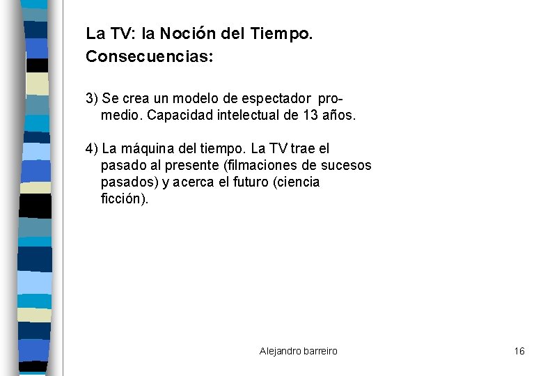 La TV: la Noción del Tiempo. Consecuencias: 3) Se crea un modelo de espectador