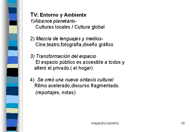 TV: Entorno y Ambiente 1)Alcance planetario. Culturas locales / Cultura global 2) Mezcla de