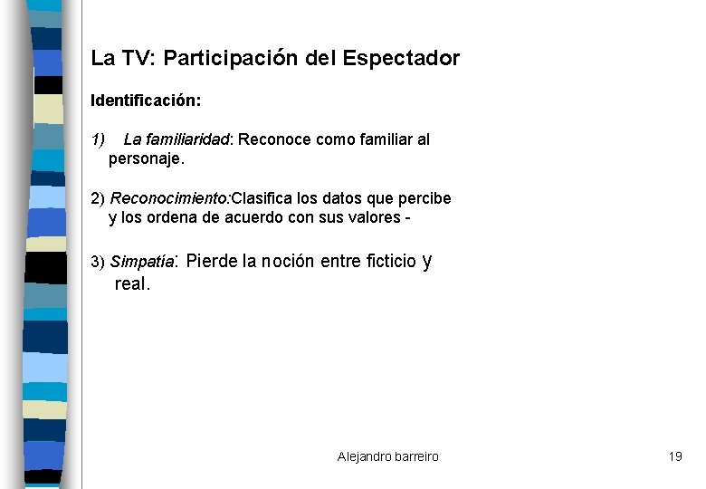 La TV: Participación del Espectador Identificación: 1) La familiaridad: Reconoce como familiar al personaje.