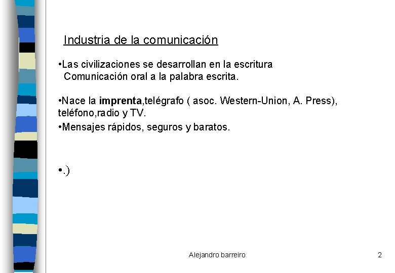Industria de la comunicación • Las civilizaciones se desarrollan en la escritura Comunicación oral
