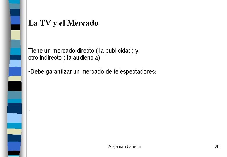 La TV y el Mercado Tiene un mercado directo ( la publicidad) y otro