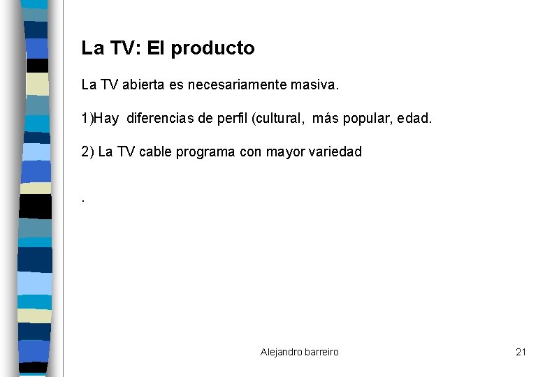 La TV: El producto La TV abierta es necesariamente masiva. 1)Hay diferencias de perfil